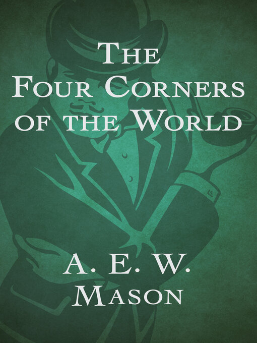 Title details for The Four Corners of the World by A. E. W. Mason - Available